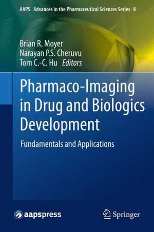 Pharmaco-Imaging in Drug and Biologics Development: Fundamentals and Applications de Brian R. Moyer