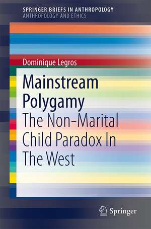 Mainstream Polygamy: The Non-Marital Child Paradox In The West de Dominique Legros