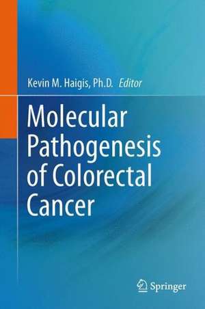 Molecular Pathogenesis of Colorectal Cancer de Kevin M. Haigis, Ph.D.