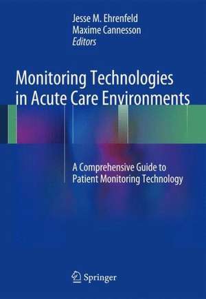 Monitoring Technologies in Acute Care Environments: A Comprehensive Guide to Patient Monitoring Technology de Jesse M. Ehrenfeld