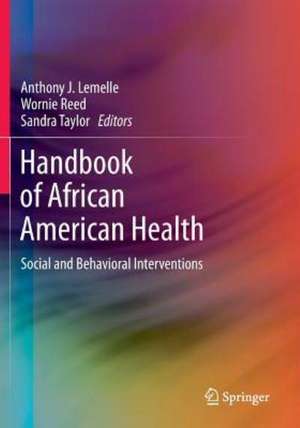 Handbook of African American Health: Social and Behavioral Interventions de Anthony J. Lemelle