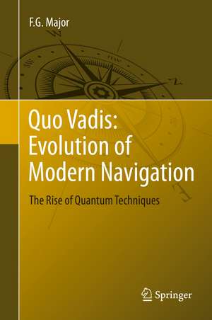 Quo Vadis: Evolution of Modern Navigation: The Rise of Quantum Techniques de F. G. Major