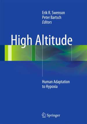 High Altitude: Human Adaptation to Hypoxia de Erik R. Swenson