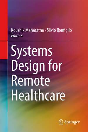 Systems Design for Remote Healthcare de Koushik Maharatna