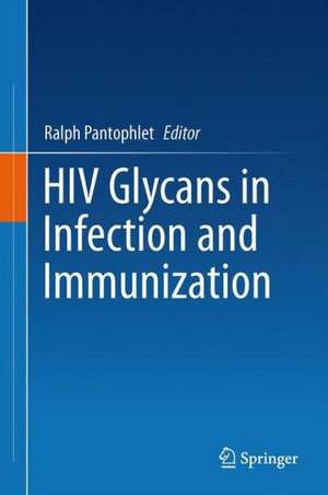 HIV Glycans in Infection and Immunity de Ralph Pantophlet