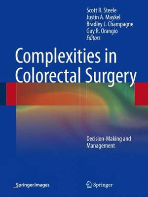 Complexities in Colorectal Surgery: Decision-Making and Management de Scott R. Steele