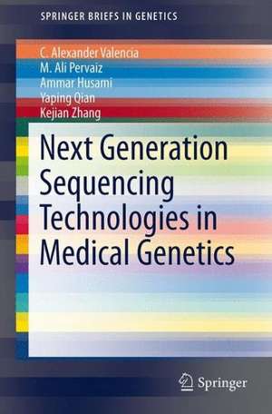 Next Generation Sequencing Technologies in Medical Genetics de C. Alexander Valencia