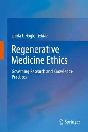 Regenerative Medicine Ethics: Governing Research and Knowledge Practices de Linda F. Hogle