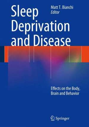 Sleep Deprivation and Disease: Effects on the Body, Brain and Behavior de Matt T. Bianchi