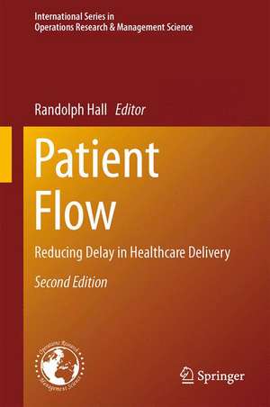 Patient Flow: Reducing Delay in Healthcare Delivery de Randolph Hall