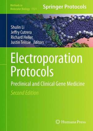 Electroporation Protocols: Preclinical and Clinical Gene Medicine de Shulin Li