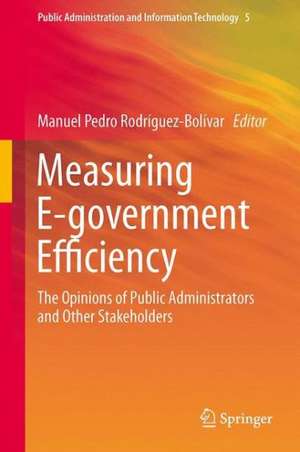 Measuring E-government Efficiency: The Opinions of Public Administrators and Other Stakeholders de Manuel Pedro Rodríguez-Bolívar