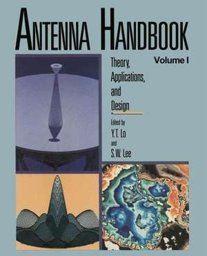 Antenna Handbook: Theory, Applications, and Design de Y.T. Lo