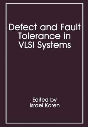 Defect and Fault Tolerance in VLSI Systems: Volume 1 de Israel Koren