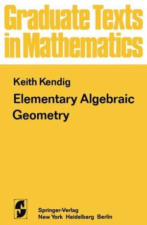 Elementary Algebraic Geometry de K. Kendig