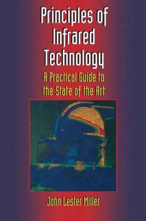 Principles of Infrared Technology: A Practical Guide to the State of the Art de John Lester Miller