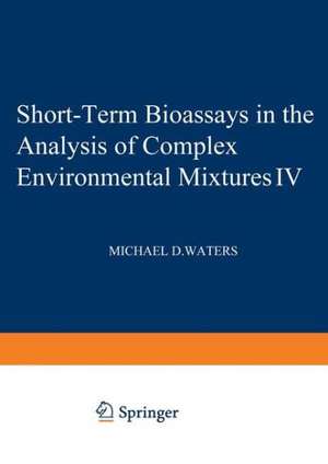 Short-Term Bioassays in the Analysis of Complex Environmental Mixtures IV de Michael Waters