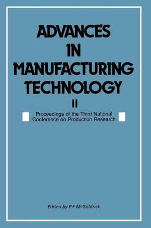 Advances in Manufacturing Technology II: Proceedings of the Third National Conference on Production Research de Peter F. McGoldrick