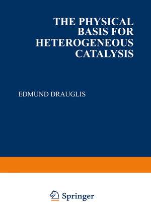 The Physical Basis for Heterogeneous Catalysis de Edmund Drauglis