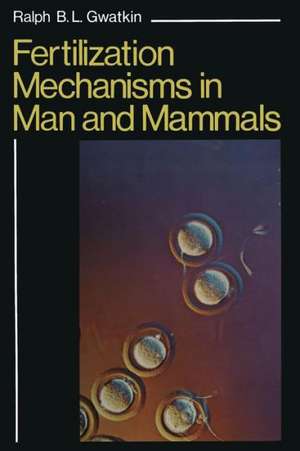 Fertilization Mechanisms in Man and Mammals de Ralph Gwatkin