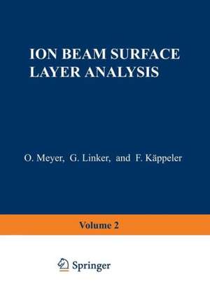 Ion Beam Surface Layer Analysis: Volume 2 de Otto Meyer