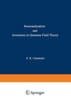 Renormalization and Invariance in Quantum Field Theory de Eduardo Caianiello