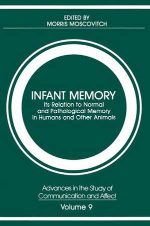 Infant Memory: Its Relation to Normal and Pathological Memory in Humans and Other Animals de Morris Moscovitch