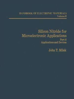 Silicon Nitride for Microelectronic Applications: Part 2 Applications and Devices de J. T. Milek