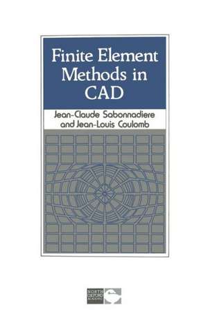 Finite Element Methods in CAD de Jean-Claude. Sabonnadiere