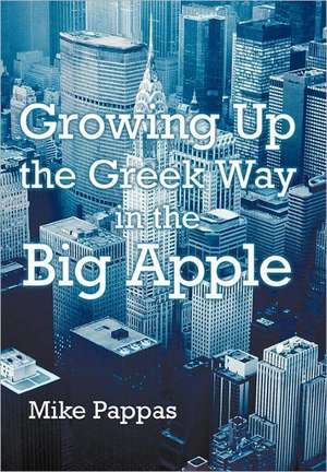 Growing Up the Greek Way in the Big Apple de Mike Pappas