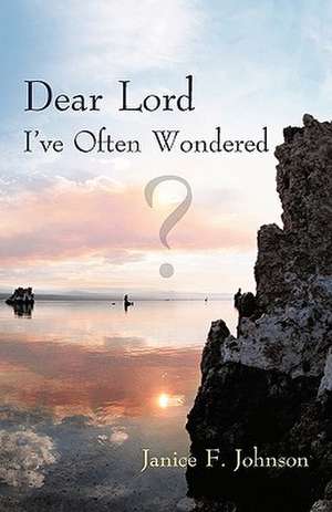 Dear Lord I've Often Wondered de Janice F. Johnson