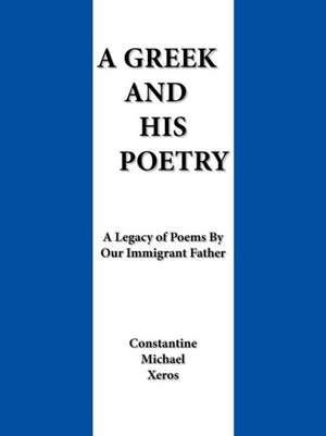 A Greek and His Poetry de Constantine Michael Xeros