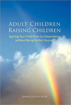 Adult Children Raising Children de Randy Colton Rolfe