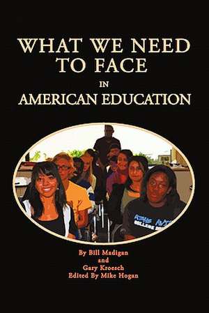 What We Need to Face in American Education de Bill Madigan