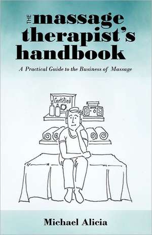 The Massage Therapist's Handbook de Michael Alicia