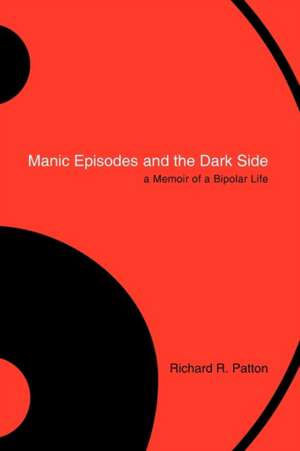 Manic Episodes and the Dark Side de Richard R. Patton