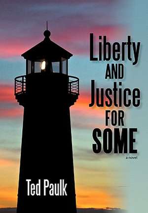 Liberty and Justice for Some de Ted Paulk