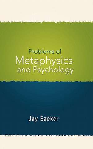 Problems of Metaphysics and Psychology de Jay Eacker