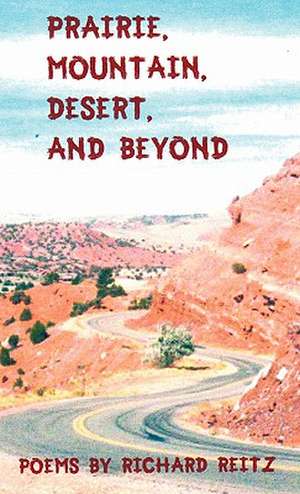 Prairie, Mountain, Desert, and Beyond de Richard Reitz