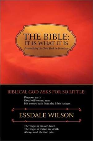 The Bible; It Is What It Is de Essdale Wilson