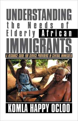 Understanding the Needs of Elderly African Immigrants de Komla Happy Ocloo