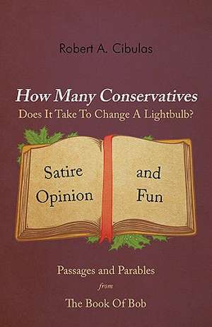 How Many Conservatives Does It Take to Change a Lightbulb? de Robert A. Cibulas