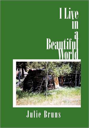 I Live in a Beautiful World de Julie Bruns