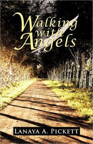 Walking with Angels de Lanaya A. Pickett