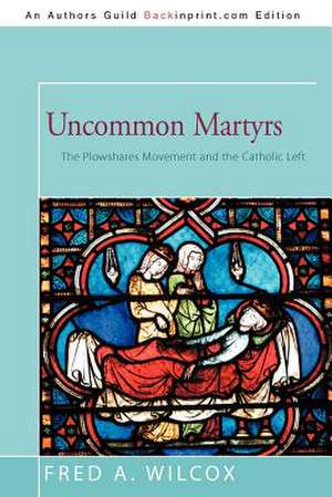 Uncommon Martyrs de Fred A. Wilcox