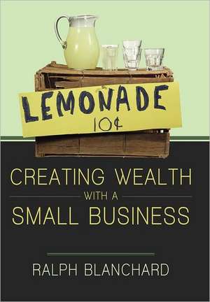 Creating Wealth with a Small Business de Ralph Blanchard