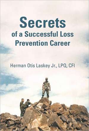 Secrets of a Successful Loss Prevention Career de Herman Otis Laskey Jr. Lpq Cfi