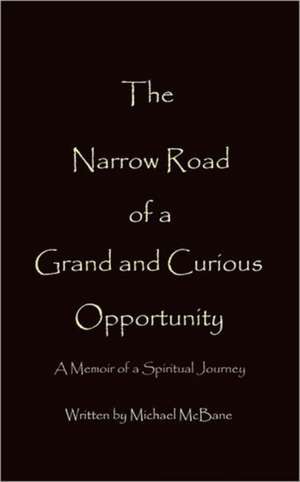 The Narrow Road of a Grand and Curious Opportunity de Michael McBane