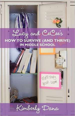 Lucy and Cecee's How to Survive (and Thrive) in Middle School de Kimberly Dana