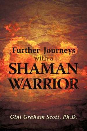 Further Journeys with a Shaman Warrior de Gini Graham Scott Ph. D.